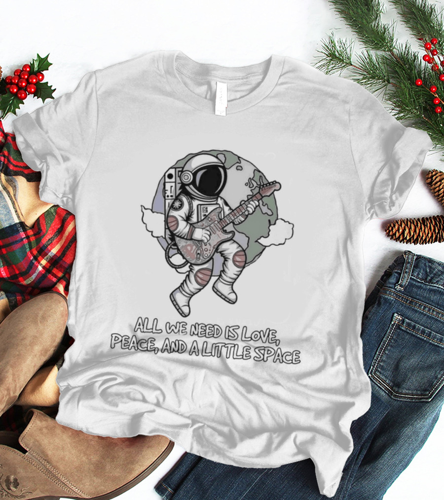 Astronaut Playing Guitar All We Need Is Love Peace And A Little Space T-Shirt