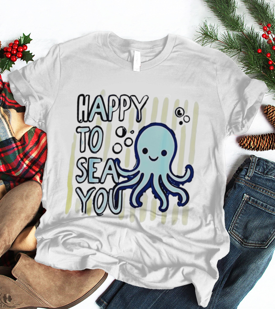 Happy To Sea You Octopus Ocean Animal T-Shirt