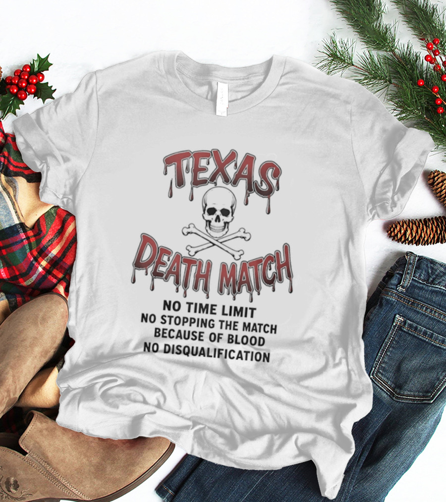 Texas Death Match No Time Limit No Disqualification T-Shirt