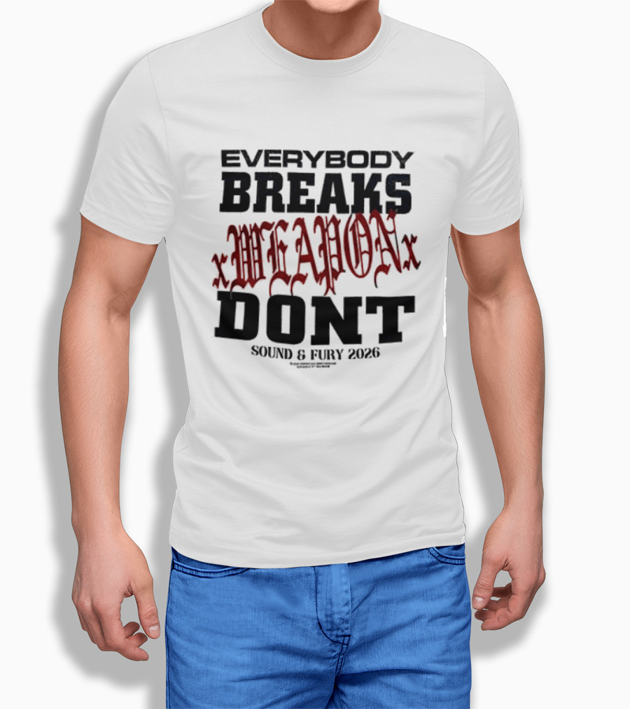 XWeaponX Everybody Breaks Weapon Don’t Sound And Fury 2026 T-Shirt
