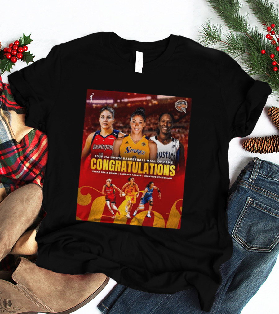 2026 Naismith Basketball Hall Of Fame Inductees Congratulations Elena Delle Donne Candace Parker Chamique Holdsclaw T-Shirt