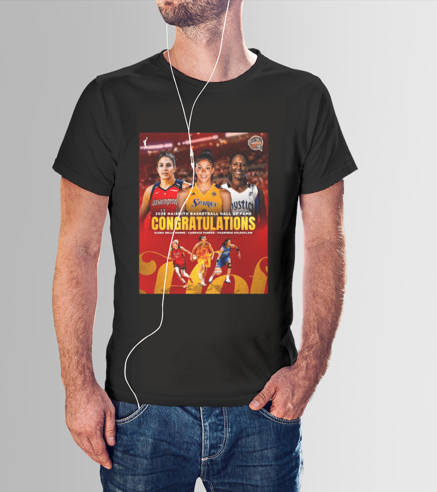 2026 Naismith Basketball Hall Of Fame Inductees Congratulations Elena Delle Donne Candace Parker Chamique Holdsclaw T-Shirt