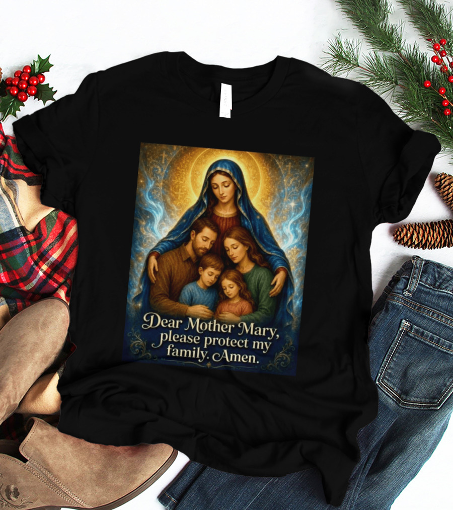 Dear Mother Mary Please Protect My Family Amen Sacred Family Blessing With Holy Halo And Crosses T-Shirt