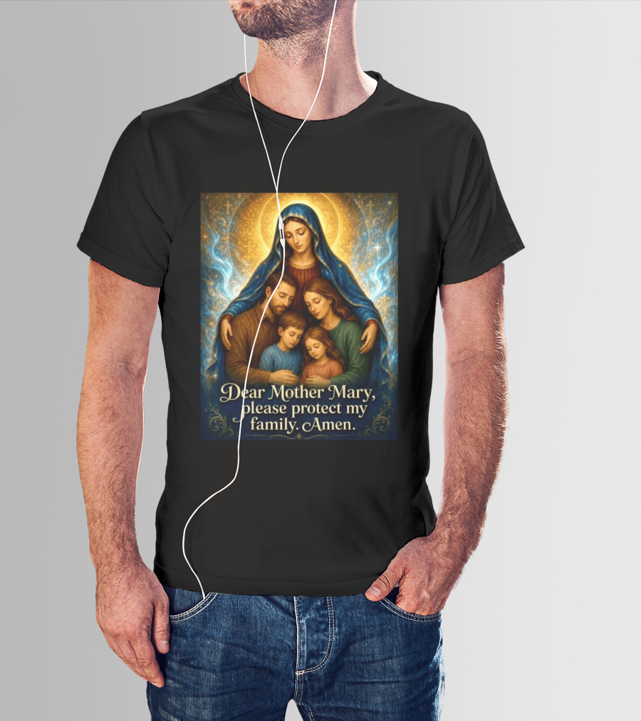 Dear Mother Mary Please Protect My Family Amen Sacred Family Blessing With Holy Halo And Crosses T-Shirt
