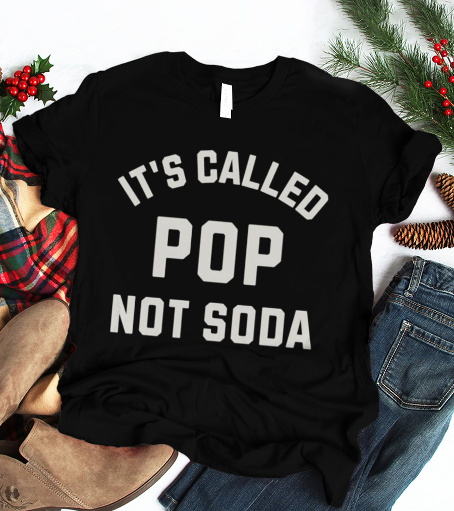 It's Called Pop Not Soda Chicago Midwest Phrase T-Shirt