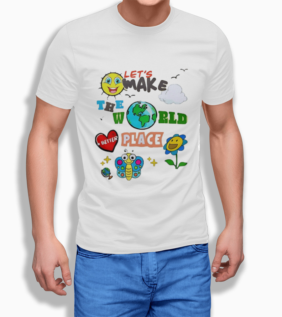 Let’s Make The World A Better Place Inspirational T-Shirt