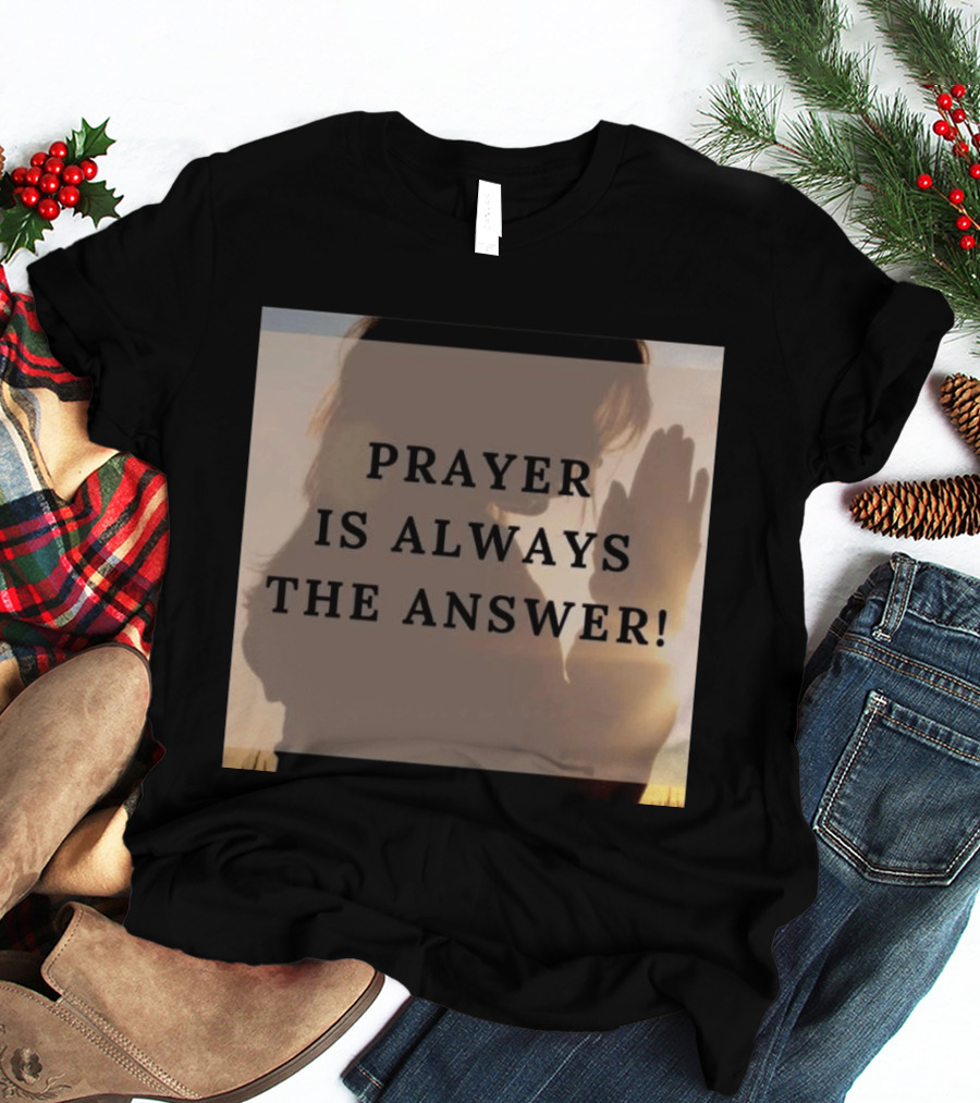 Prayer Is Always The Answer T-Shirt