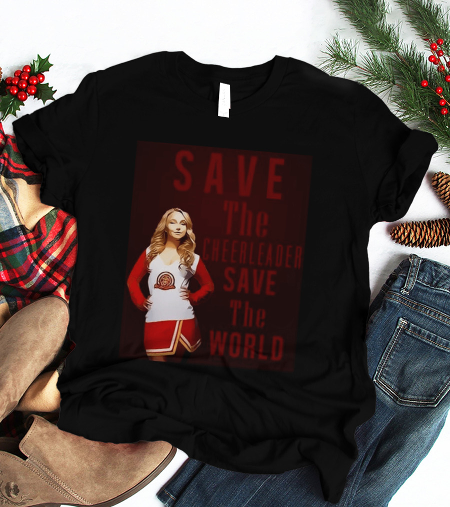 Save The Cheerleader Save The World T-Shirt