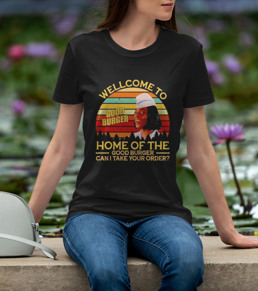 Welcome To Good Burger Home Of The Good Burger Can I Take Your Order T-Shirt
