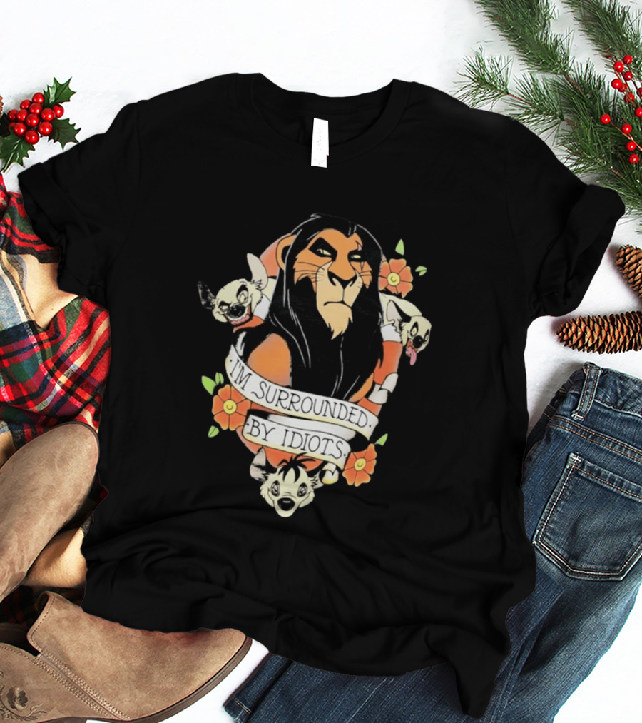Scar I'm Surrounded By Idiots The Lion King Hyenas Floral T-Shirt