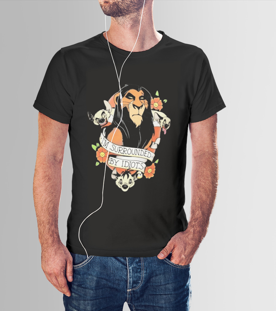 Scar I'm Surrounded By Idiots The Lion King Hyenas Floral T-Shirt