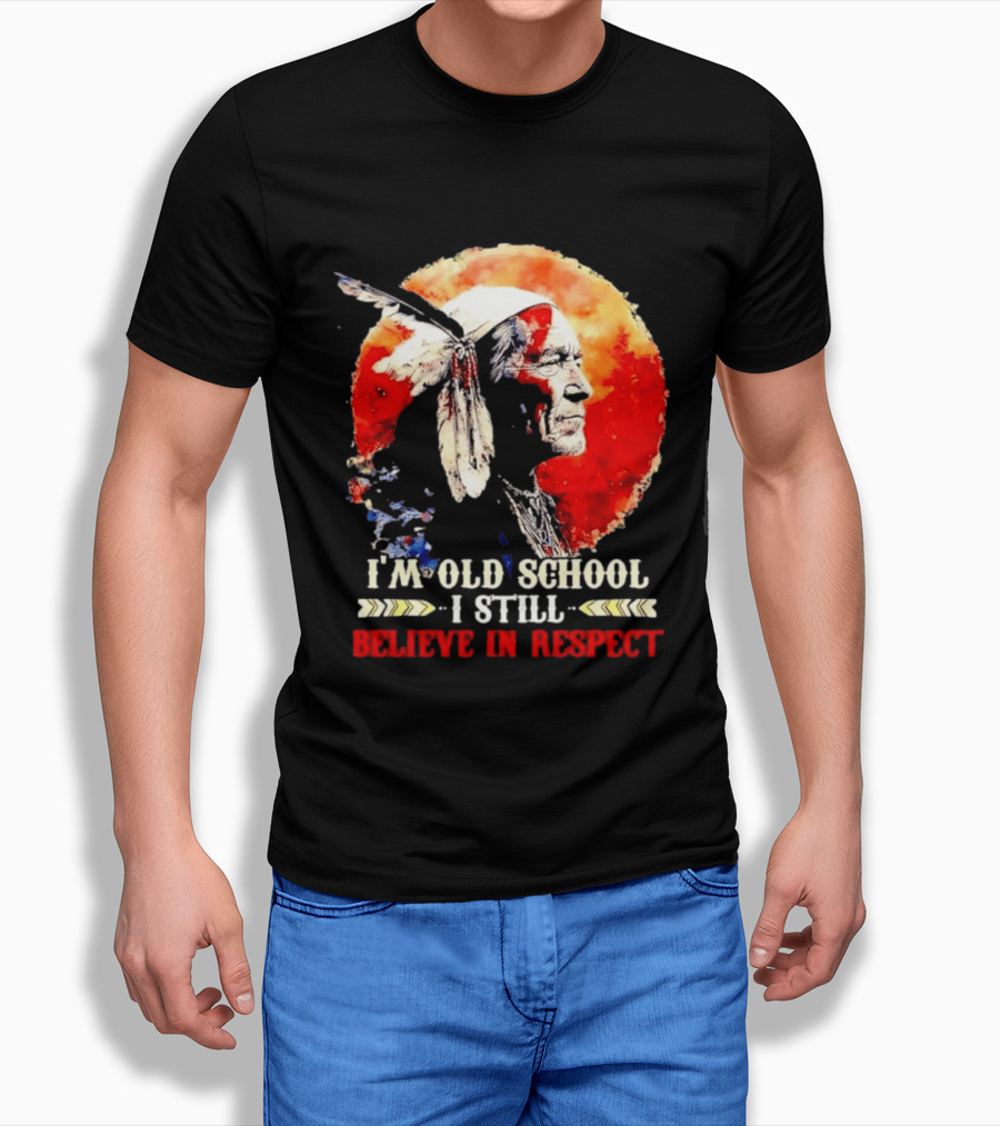 I'm Old School I Still Believe In Respect Native American Warrior Feathered Headdress T-Shirt