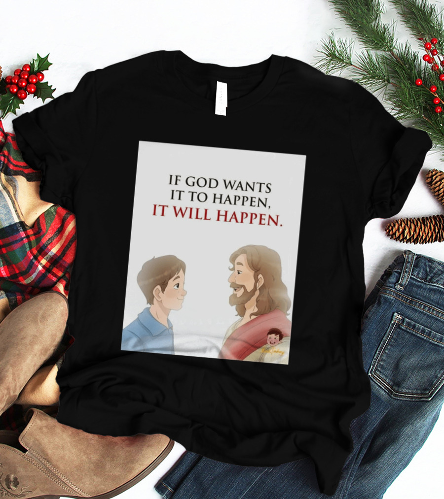 If God Wants It To Happen It Will Happen Jesus Talking To Boy T-Shirt