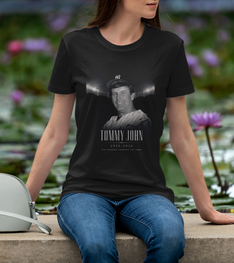 Tommy John 1943 2026 Yankee Legend His Courage Changed The Game T-Shirt