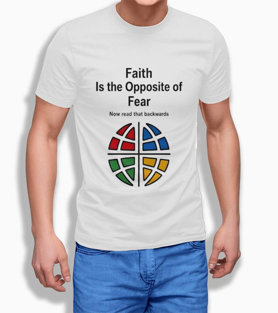 Faith Is The Opposite Of Fear Now Read That Backwards Colorful T-Shirt