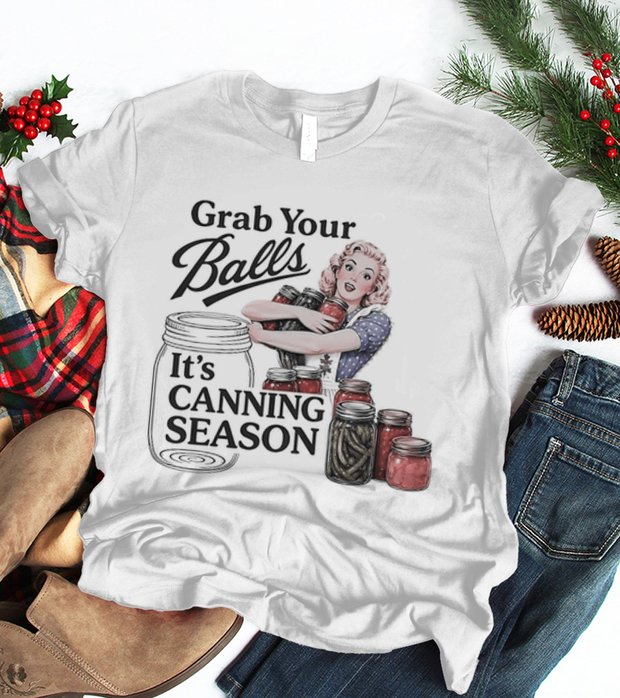 Grab Your Balls It's Canning Season Pickling Retro Humor T-Shirt