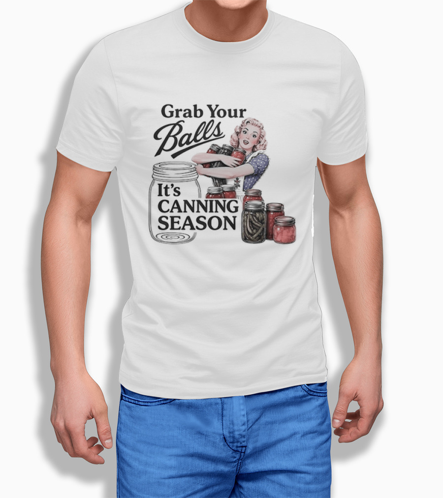 Grab Your Balls It's Canning Season Pickling Retro Humor T-Shirt
