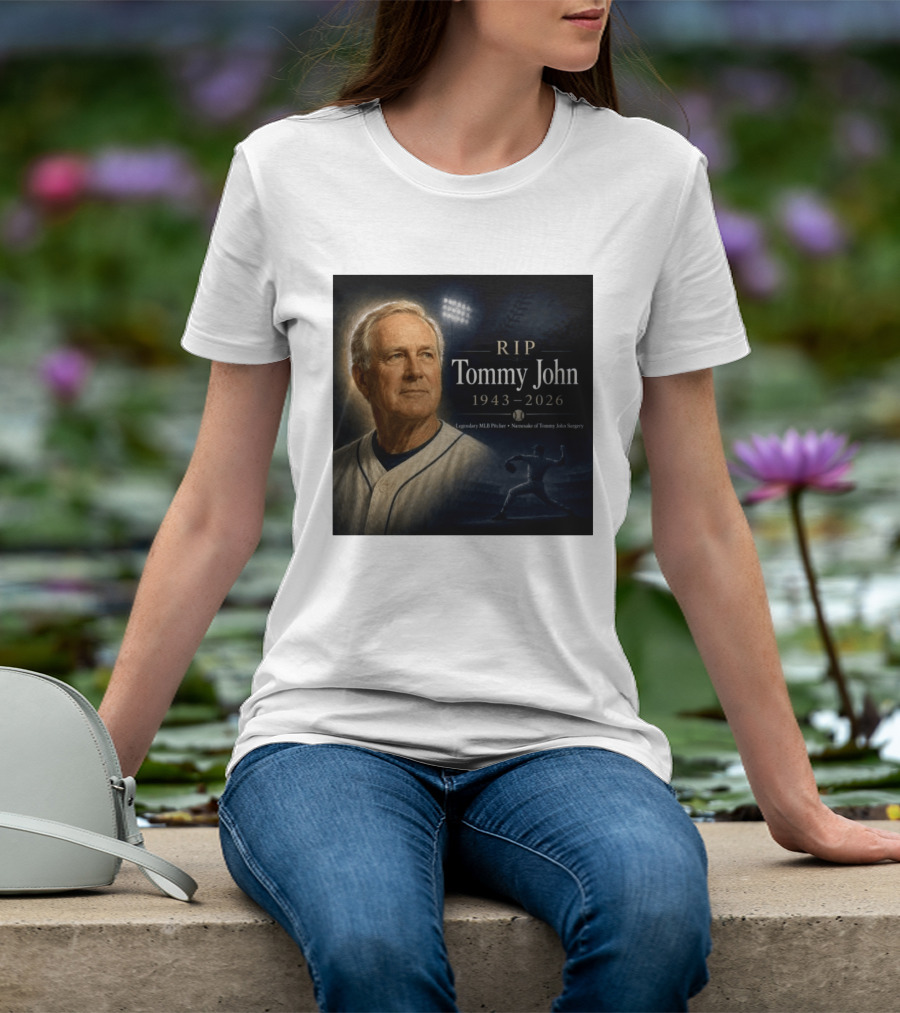 RIP Tommy John Legendary MLB Pitcher 1943 2026 Namesake Of Tommy John Surgery T-Shirt