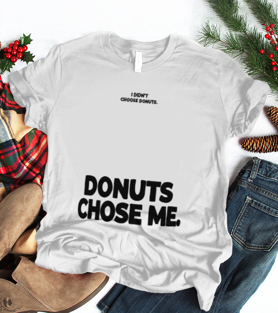 Superfresh Clothes Store I Didn't Choose Donuts Donuts Chose Me Street White T-Shirt