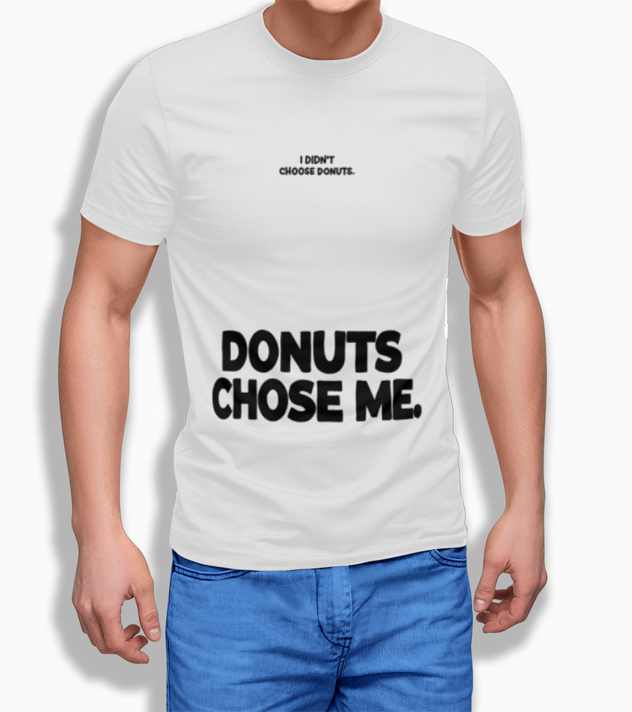 Superfresh Clothes Store I Didn't Choose Donuts Donuts Chose Me Street White T-Shirt