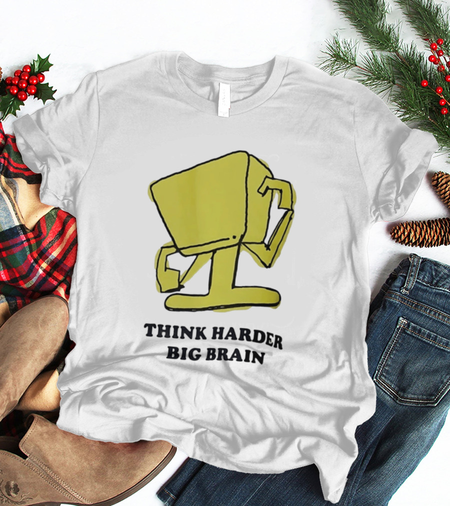 Think Harder Big Brain Intellectual Smart Humor T-Shirt