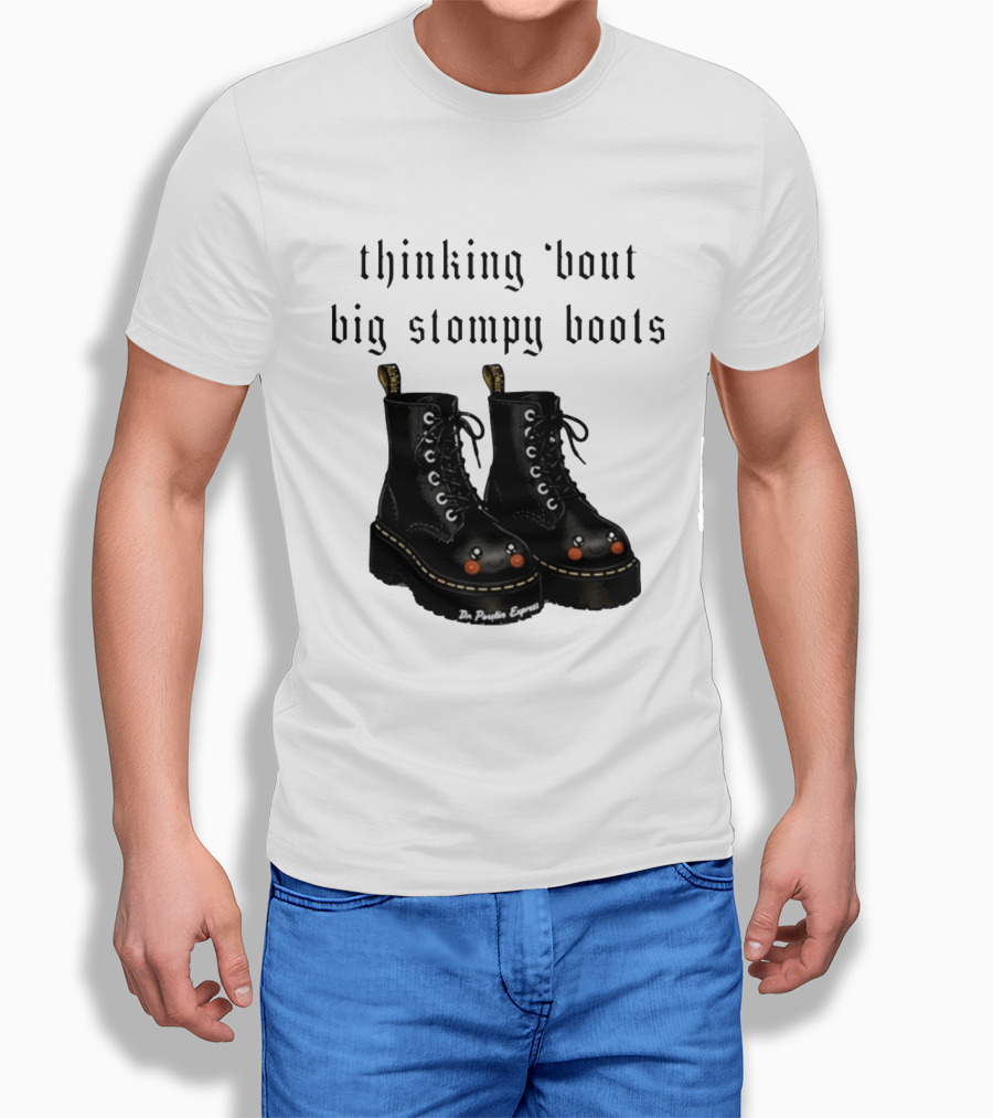 Thinking 'bout Big Stompy Boots Dr Poutin Express Cute Black Boots T-Shirt