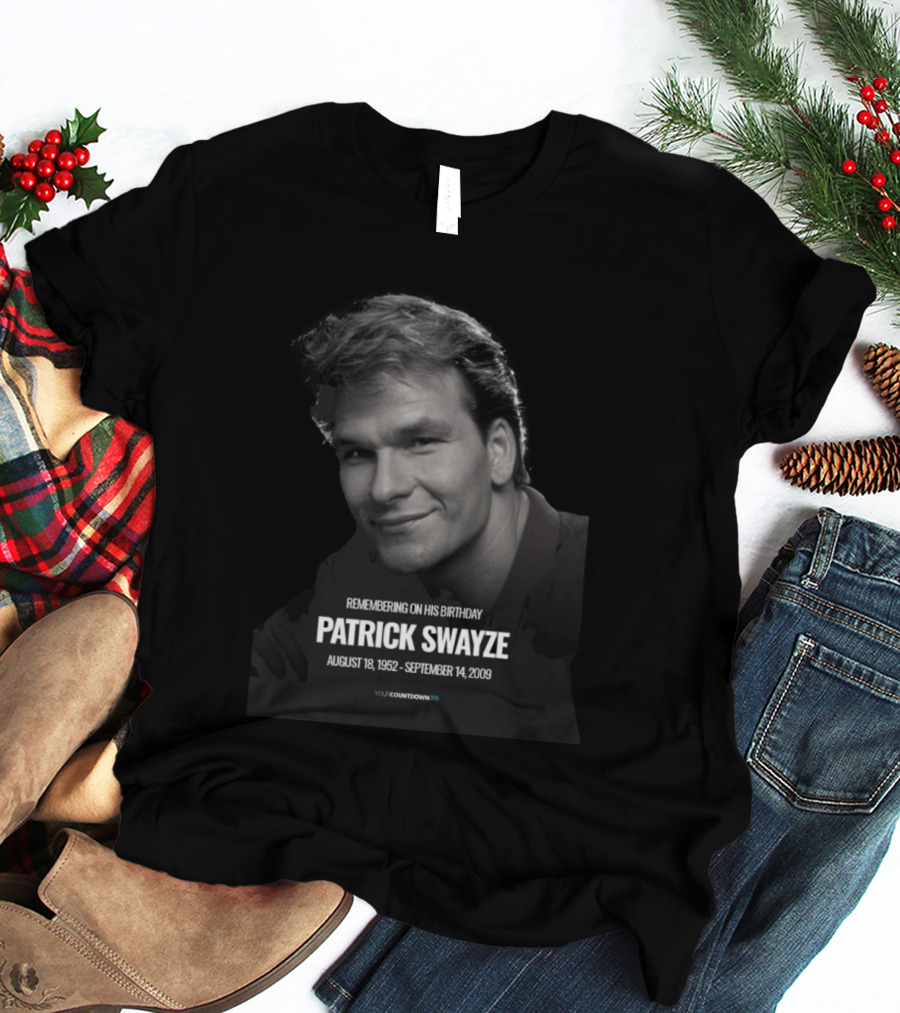 Remembering On His Birthday Patrick Swayze August 18 1952 September 14 2009 Celebration T-Shirt