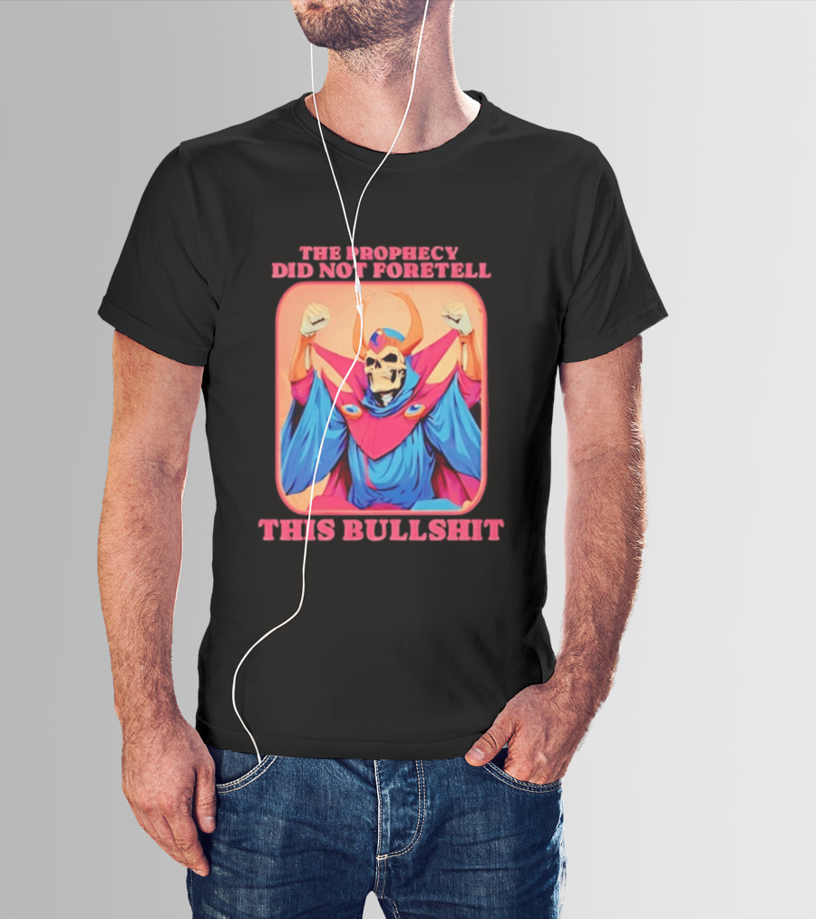 Skeletor The Prophecy Did Not Foretell This Bullshit Iconic Throwback Skeletor Expression T-Shirt