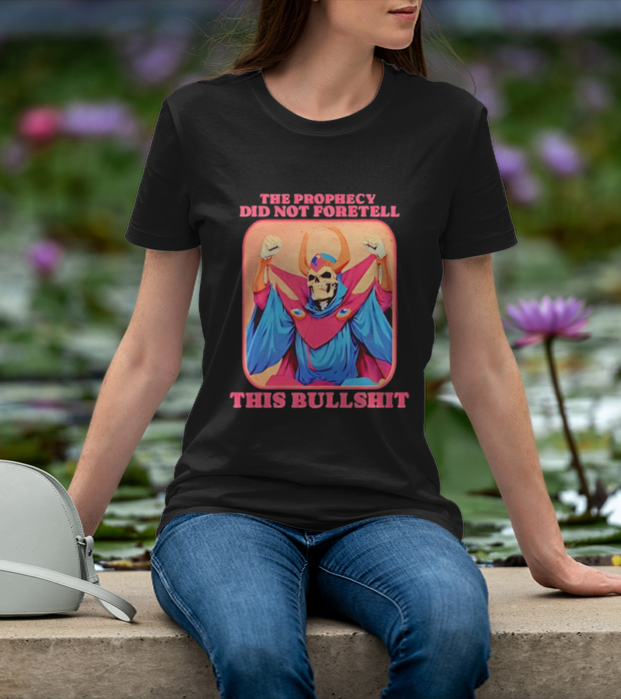 Skeletor The Prophecy Did Not Foretell This Bullshit Iconic Throwback Skeletor Expression T-Shirt