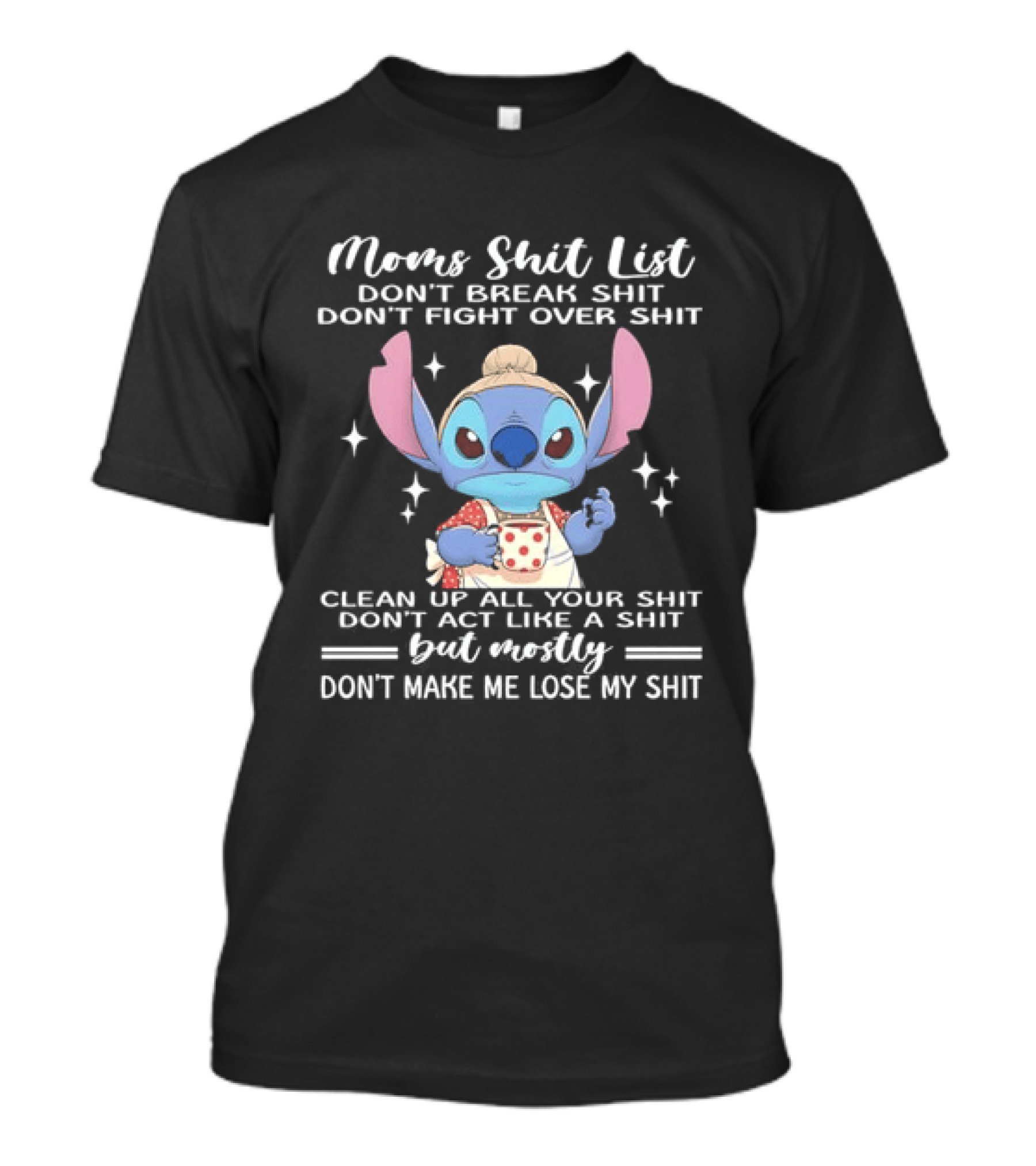 Stitch Mom's Shit List Don't Make Me Lose My Shit Clean Up Don't Break Don't Fight T-Shirt