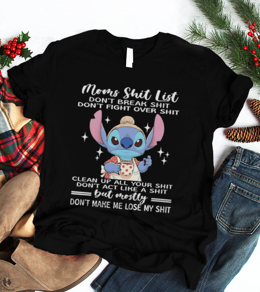 Stitch Mom's Shit List Don't Make Me Lose My Shit Clean Up Don't Break Don't Fight T-Shirt