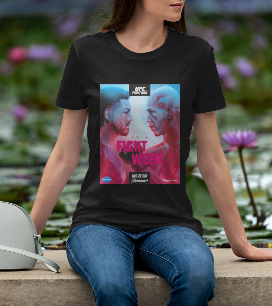 UFC Fight Night It's Fight Week Aug 22 Sat Paramount+ Golden 1 Center T-Shirt