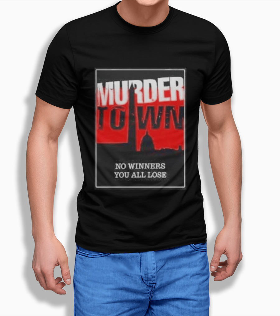 Murder Town No Winners You All Lose Washington DC Skyline T-Shirt