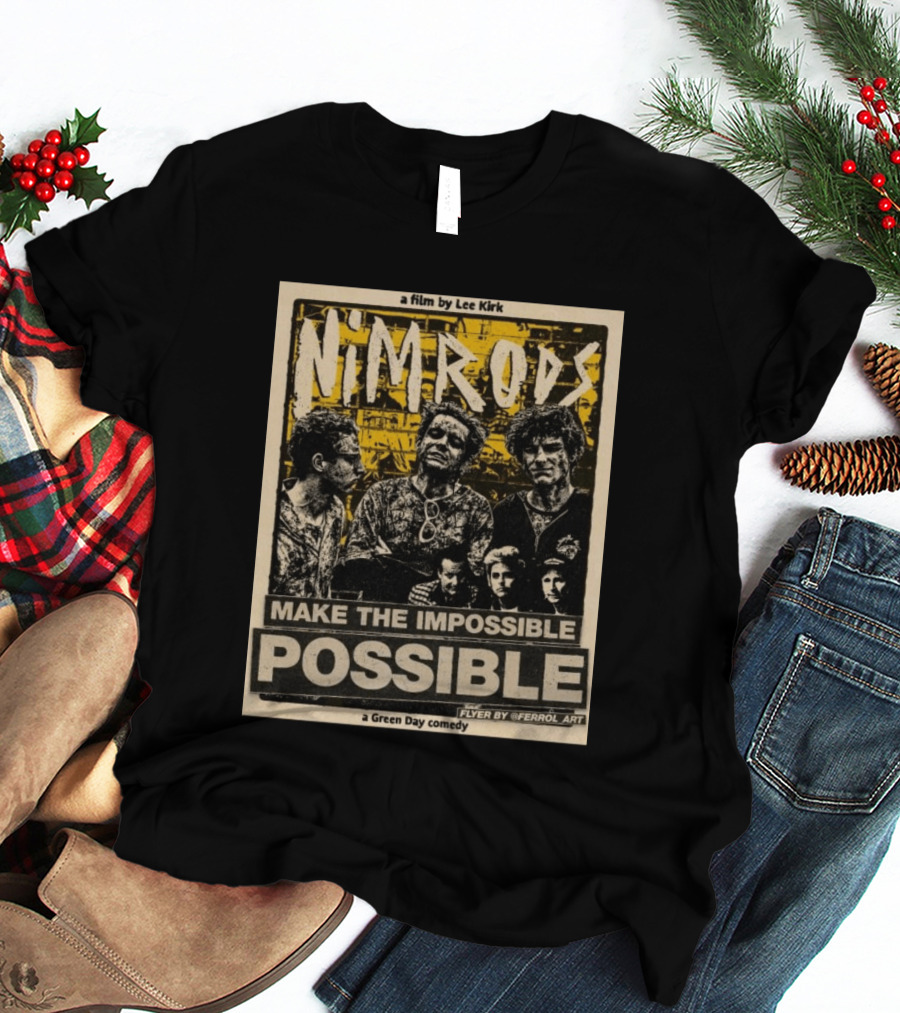 Nim Rods Make The Impossible Possible Green Day Comedy Film By Lee Kirk Flyer By Ferrol T-Shirt