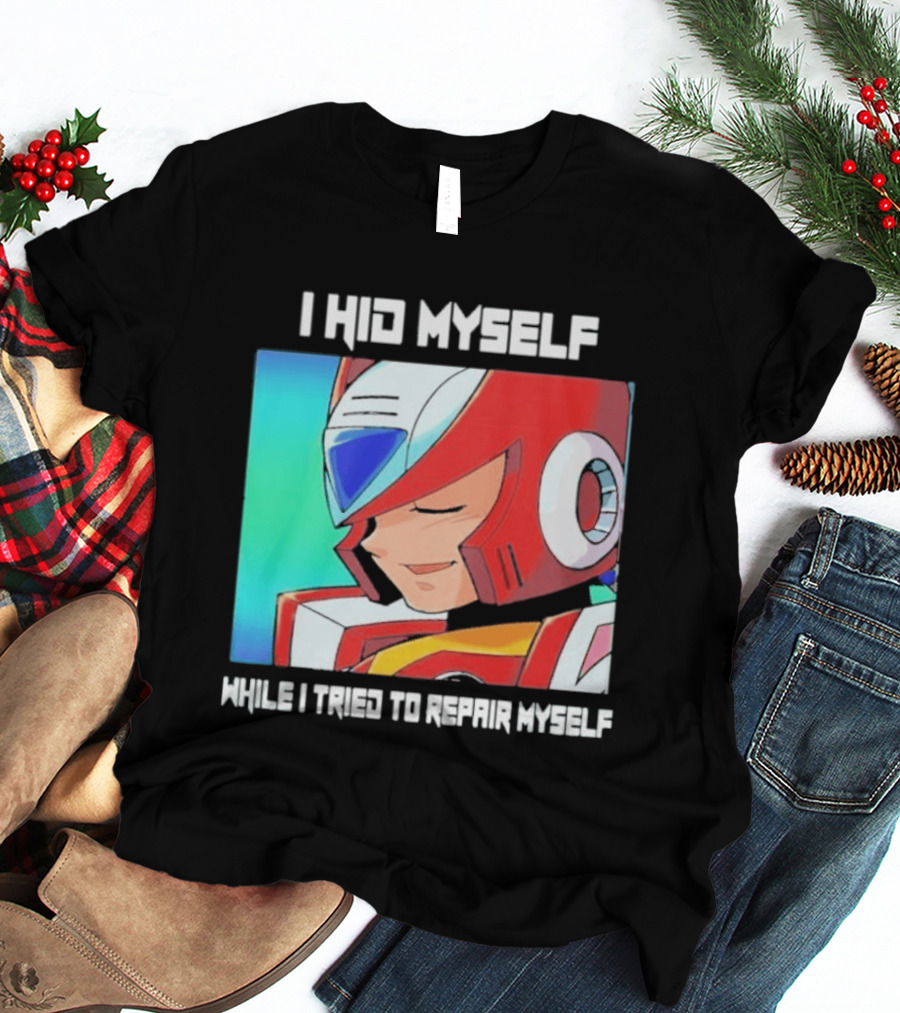 I Hid Myself While I Tried To Repair Myself Megaman X6 Zero T-Shirt