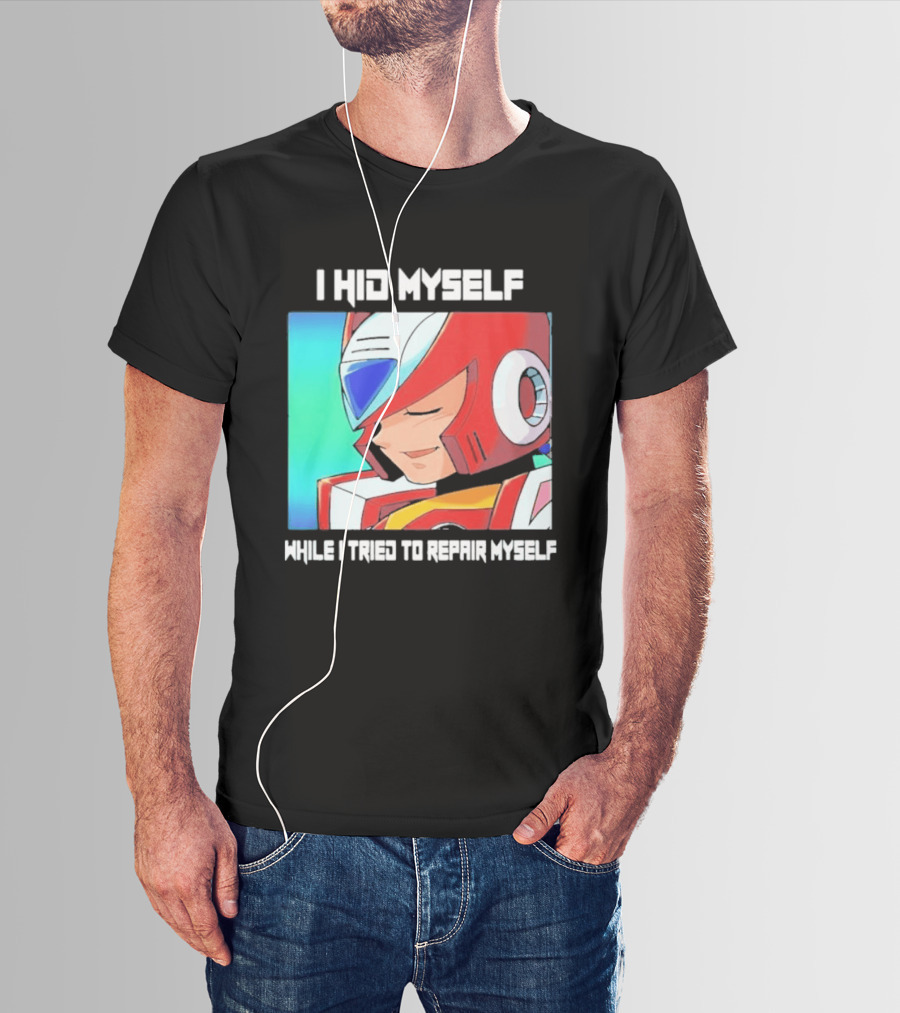 I Hid Myself While I Tried To Repair Myself Megaman X6 Zero T-Shirt