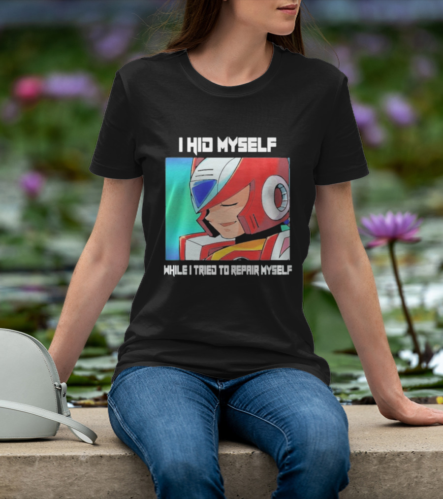 I Hid Myself While I Tried To Repair Myself Megaman X6 Zero T-Shirt