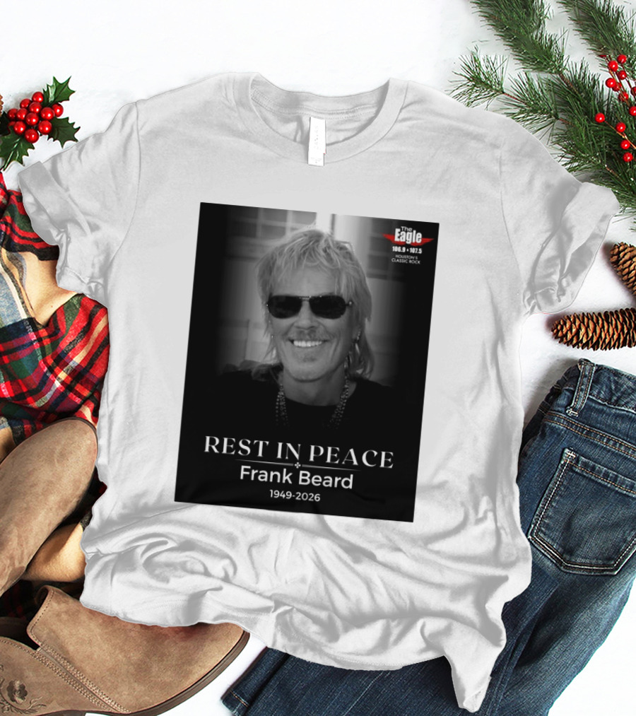 Rest In Peace Frank Beard 1949 2026 The Eagle 106.9 107.5 Houston's Classic Rock T-Shirt