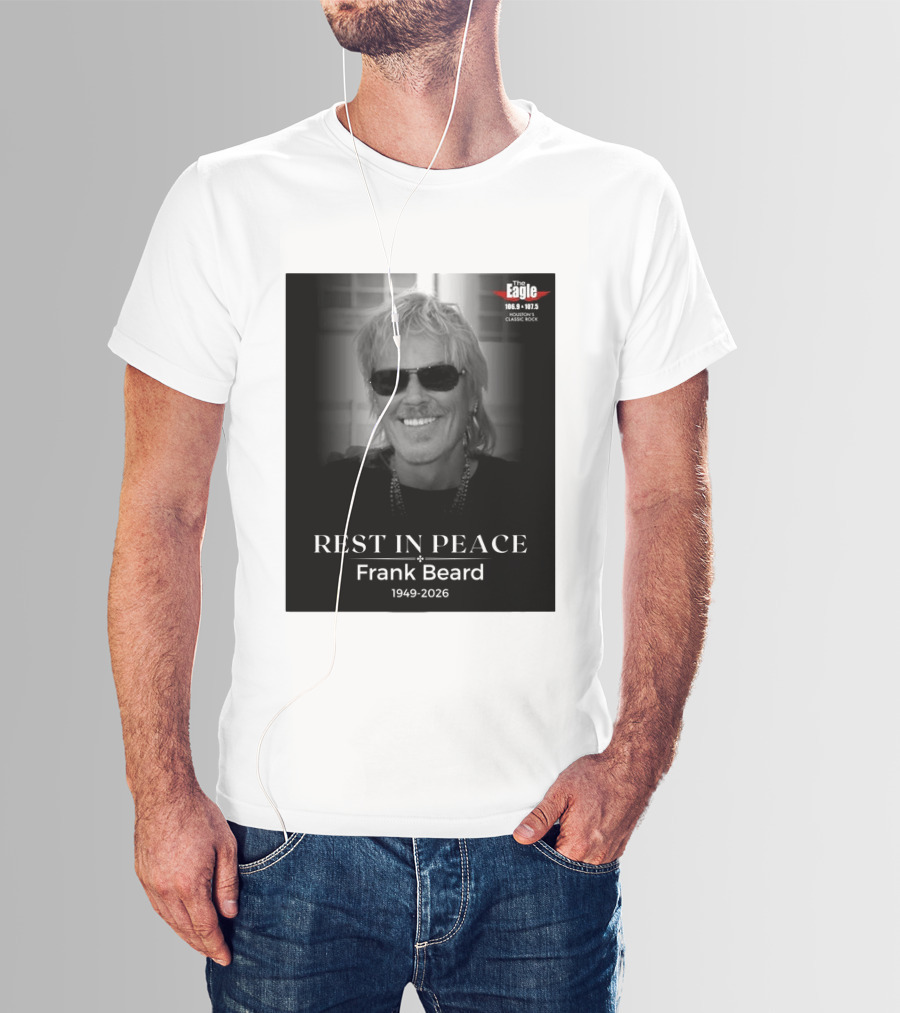 Rest In Peace Frank Beard 1949 2026 The Eagle 106.9 107.5 Houston's Classic Rock T-Shirt
