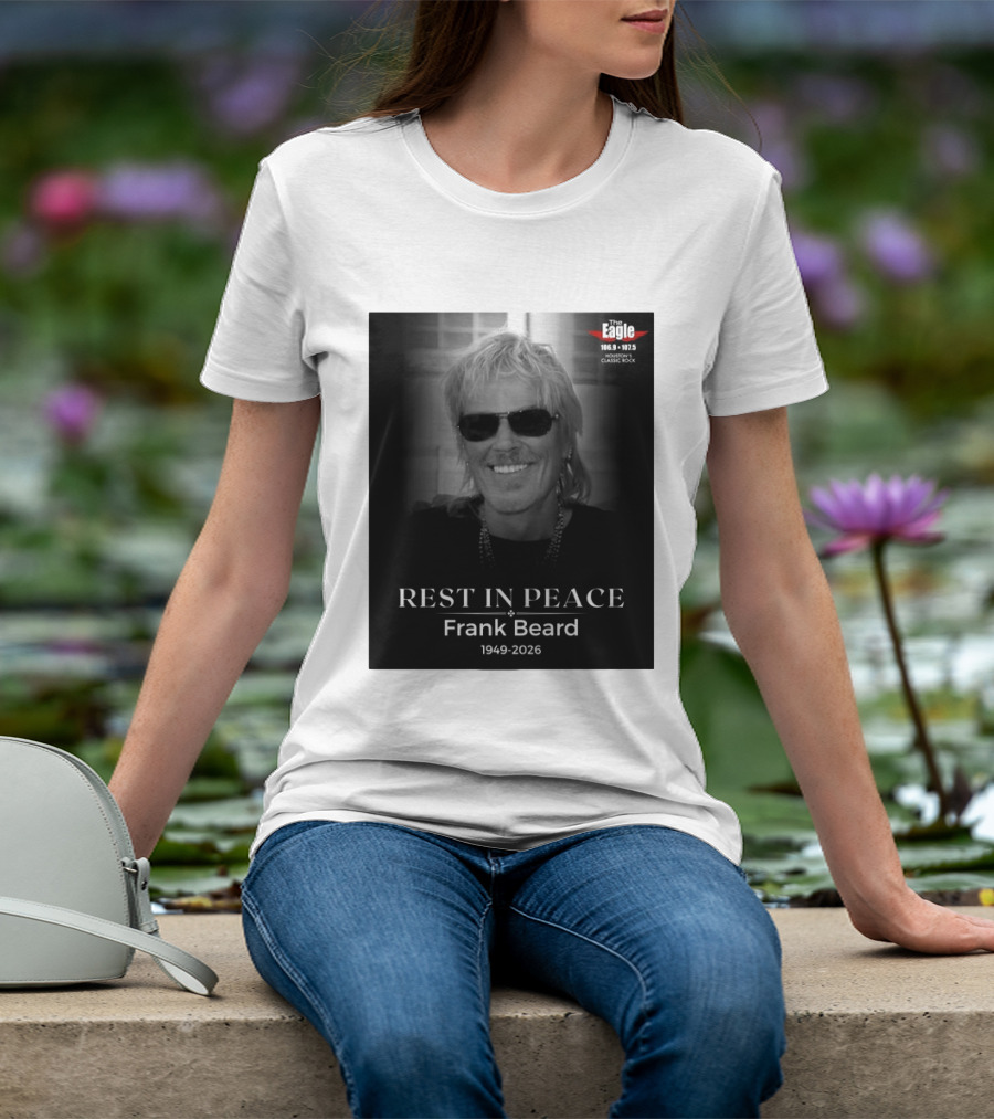 Rest In Peace Frank Beard 1949 2026 The Eagle 106.9 107.5 Houston's Classic Rock T-Shirt