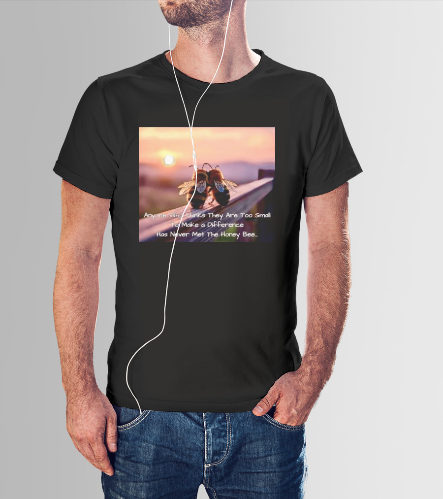 Anyone Who Thinks They Are Too Small To Make A Difference Has Never Met The Honey Bee Sunset T-Shirt