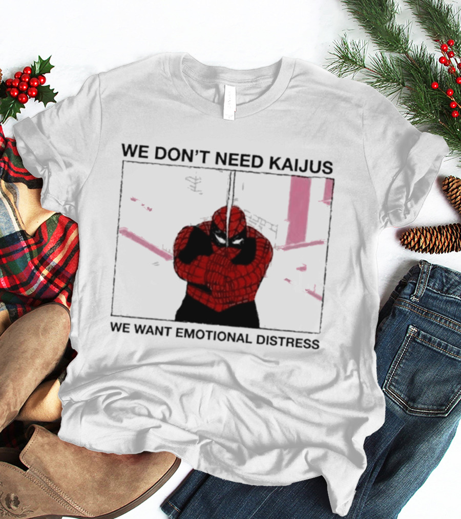 We Don't Need Kaijus We Want Emotional Distress Spiderman T-Shirt