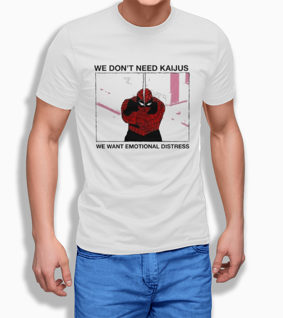 We Don't Need Kaijus We Want Emotional Distress Spiderman T-Shirt