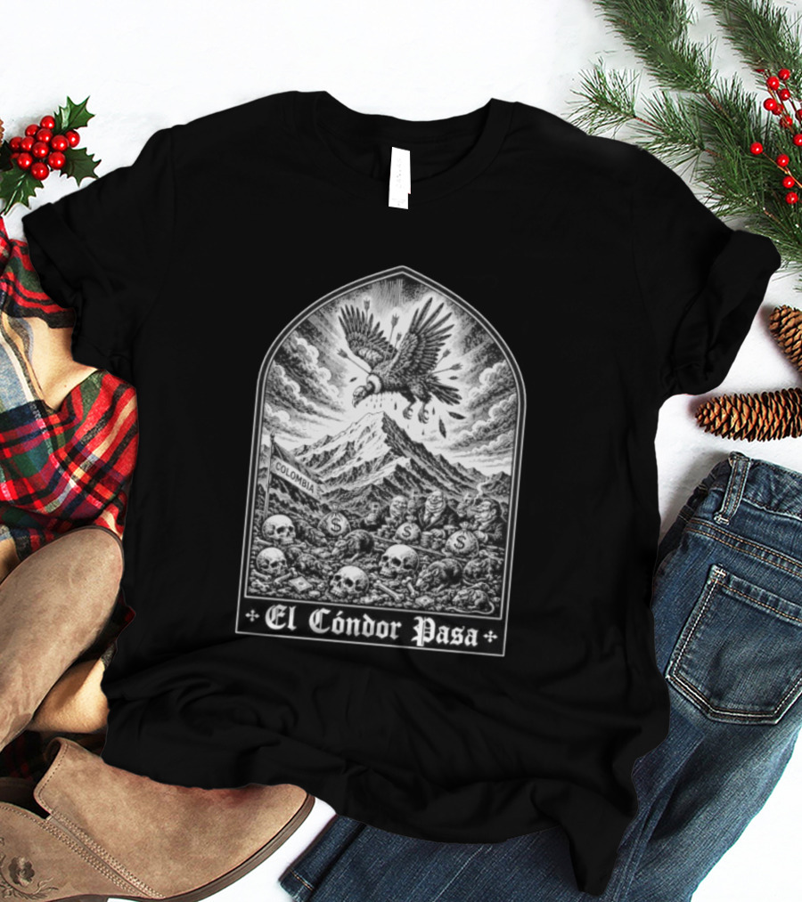 Colombia El Cóndor Pasa Political Corruption Illustrates Economic Injustice And Greed T-Shirt