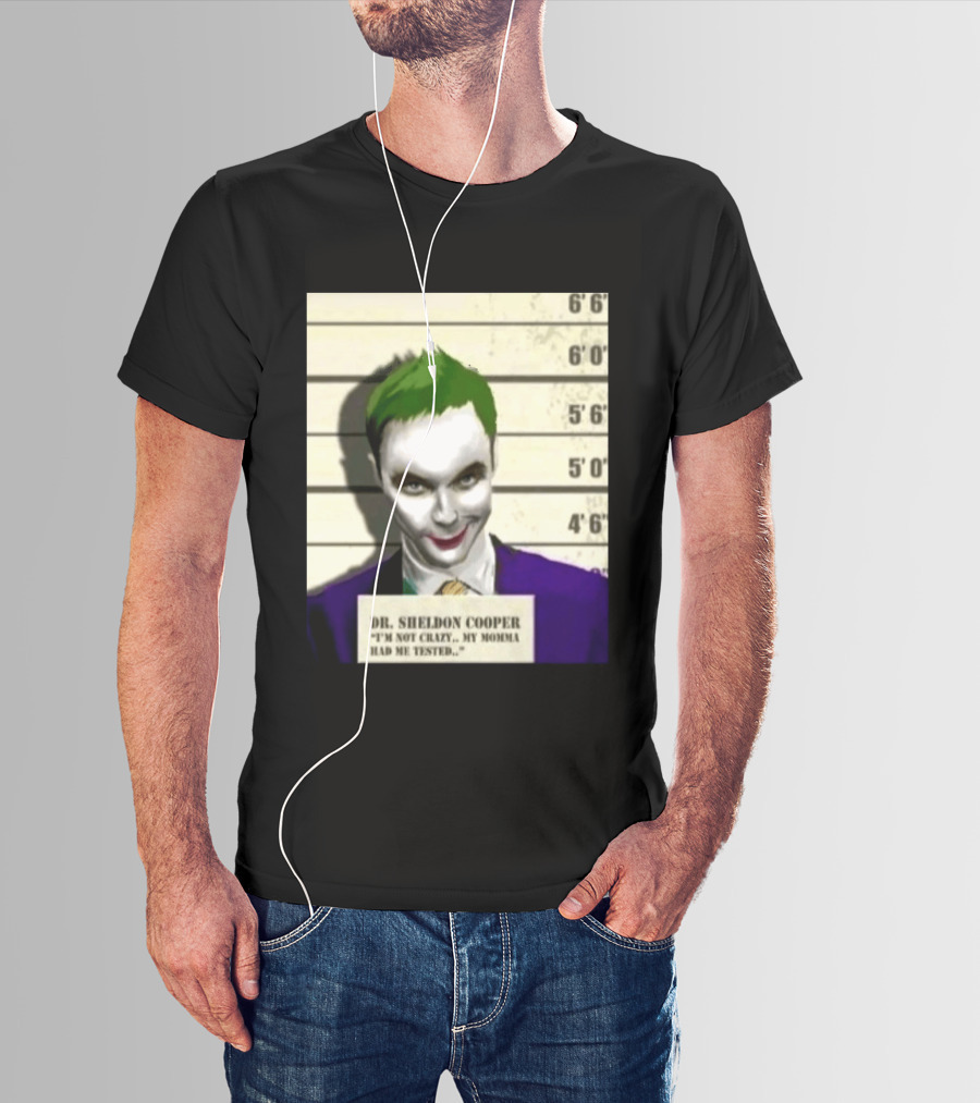 Dr Sheldon Cooper Joker I'm Not Crazy My Momma Had Me Tested Shot T-Shirt