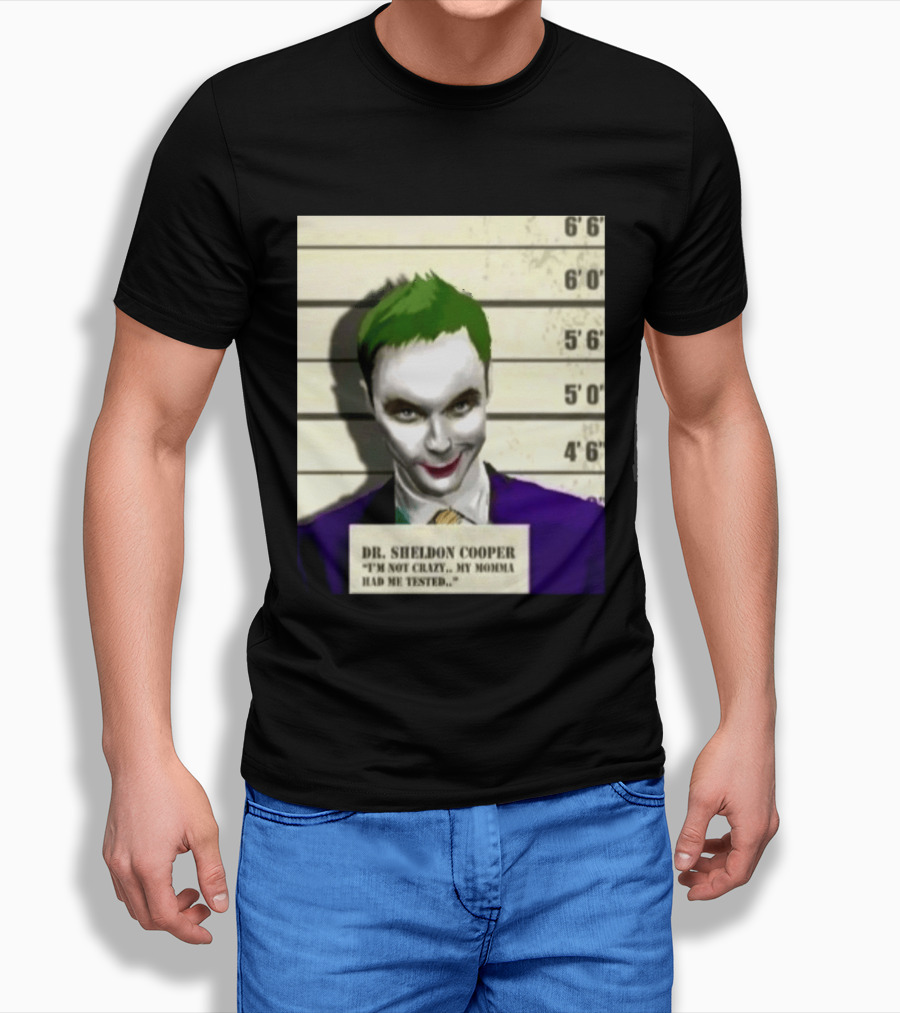 Dr Sheldon Cooper Joker I'm Not Crazy My Momma Had Me Tested Shot T-Shirt