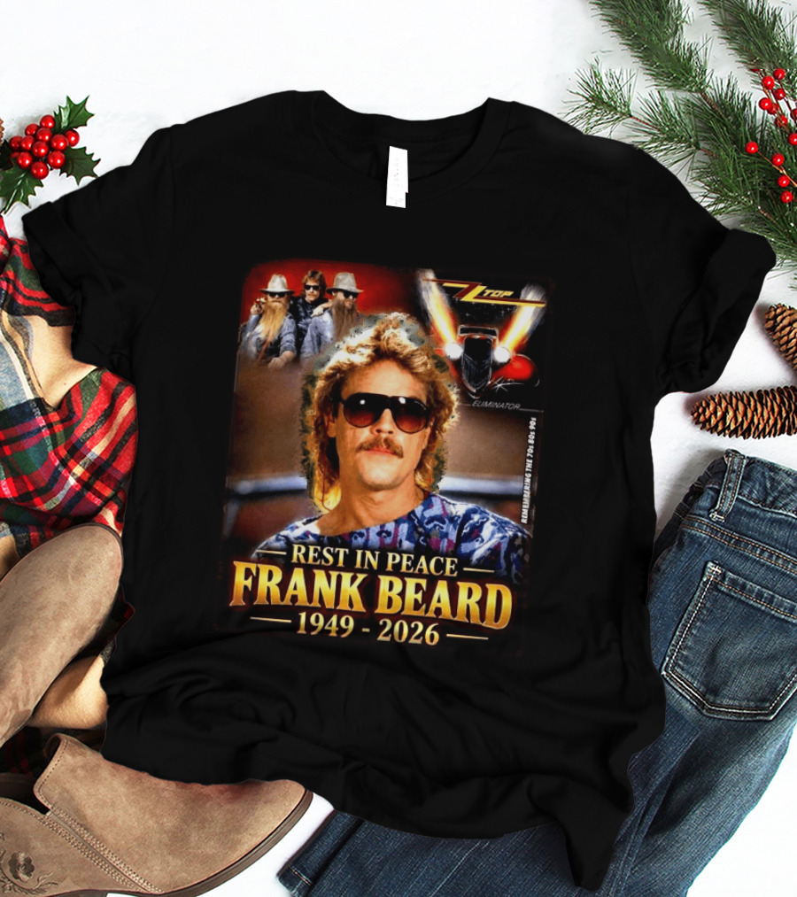 Rest In Peace Frank Beard 1949 2026 Zz Top Eliminator T-Shirt