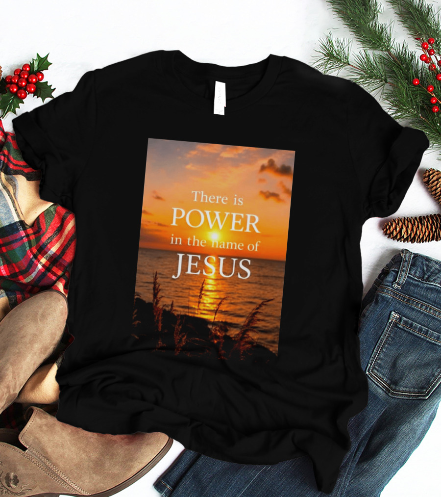 There Is Power In The Name Of Jesus Sunset Reflection T-Shirt