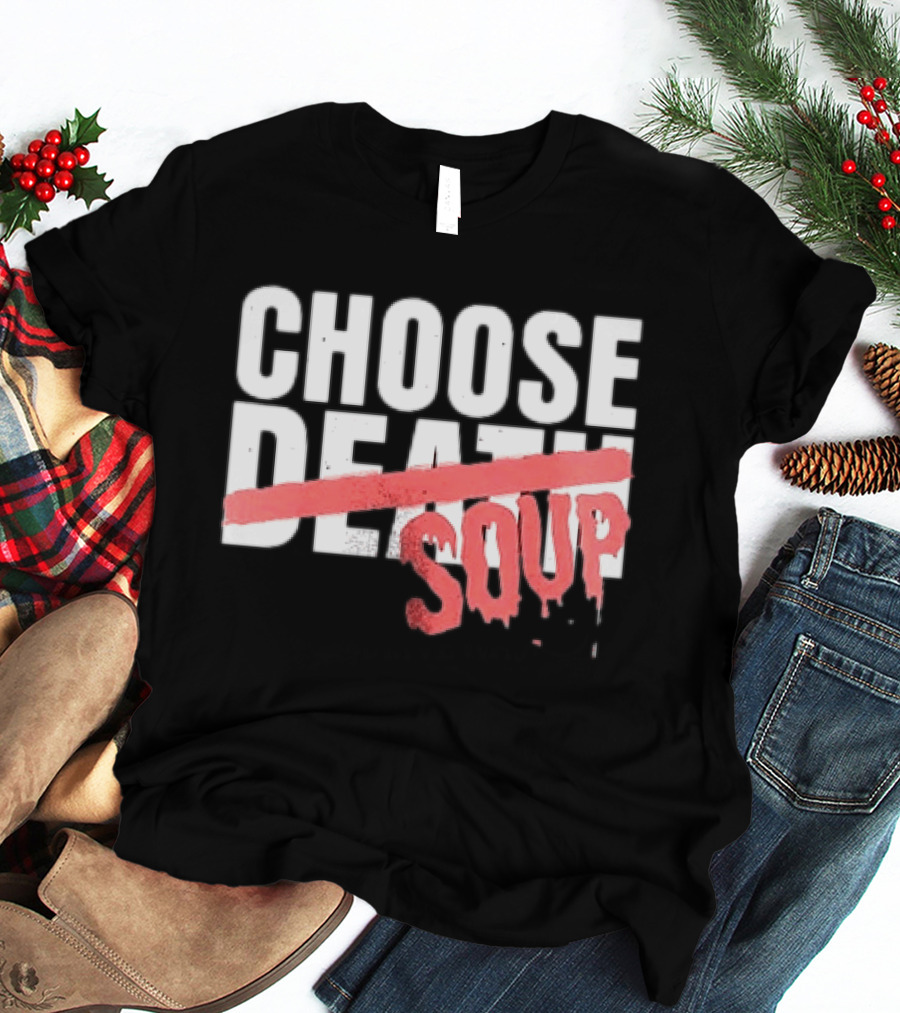 Hell Was Full So They Sent Me To The Showboat Choose Soup T-Shirt
