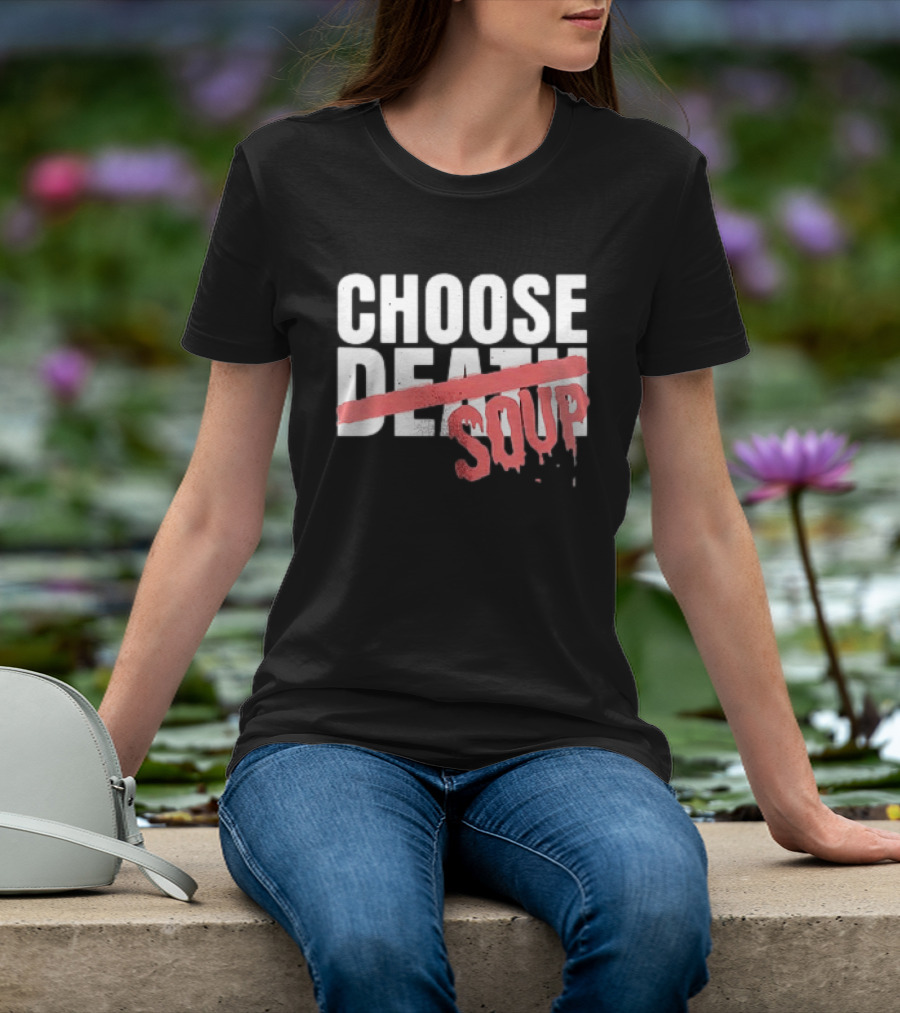 Hell Was Full So They Sent Me To The Showboat Choose Soup T-Shirt